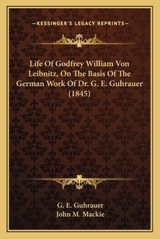 Paperback Life Of Godfrey William Von Leibnitz, On The Basis Of The German Work Of Dr. G. E. Guhrauer (1845) Book