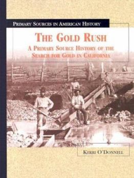 The Gold Rush: A Primary Source History of the Search for Gold in California - Book  of the Primary Sources in American History