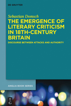 Hardcover The Emergence of Literary Criticism in 18th-Century Britain: Discourse Between Attacks and Authority Book