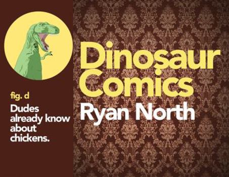 Dinosaur Comics, fig. d: Dudes already know about chickens. - Book #1 of the Dinosaur Comics