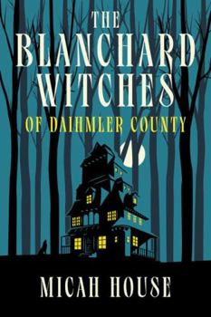 Paperback The Blanchard Witches of Daihmler County: Book 1 in the Blanchard Witches series Book