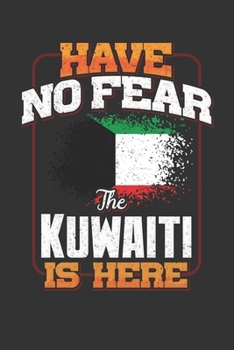 Have No Fear The Kuwaiti Is Here: Kuwaiti Notebook Journal 6x9 Personalized Customized Gift For Kuwait Student Teacher Proffesor Or for Someone in the Kuwait Field