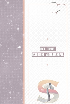 At The Cabin Journal S: Notebook to Write In Cabin Adventures - Things To Do List Log - Vacation Home Maintenance Tracker