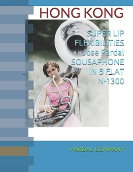 Paperback SUPER LIP FLEXIBILITIES Jose Pardal SOUSAPHONE IN B FLAT N-1300: Hong Kong Book