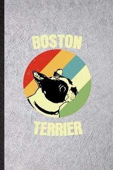 Boston Terrier: Funny Boston Terrier Lover Lined Notebook/ Blank Journal For Dog Mom Owner Vet, Inspirational Saying Unique Special Birthday Gift Idea Cute Ruled 6x9 110 Pages