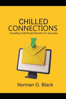 Paperback Chilled Connections: Unveiling Cold Email Secrets for Success Book