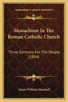 Paperback Monachism In The Roman Catholic Church: Three Sermons For The People (1884) Book