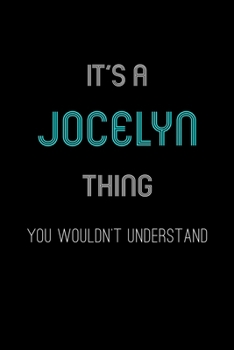 It's A Jocelyn Thing, You Wouldn't Understand: Personalized Notebook Journal With Name Blank Lined Customized Diary Logbook Gifts