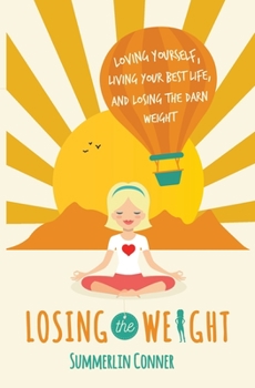 Paperback Losing the Weight: Loving Yourself, Living Your Best Life, and Losing the Darn Weight Book