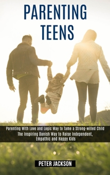 Paperback Parenting Teens: Parenting With Love and Logic Way to Tame a Strong-willed Child (The Inspiring Danish Way to Raise Independent, Empath Book