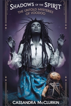 Shadows of the Spirit: The Untold Mysteries of Voodoo (Ancients of old)