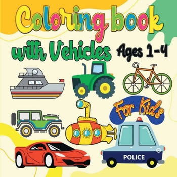 Paperback Coloring Book with Vehicles for Kids: Amazing Coloring Book Vehicles for Kids: Featuring Large drawings and fun to color of Cars, Trains Submarines Bo Book