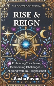 Paperback Rise & Reign: Embracing Your Power, Overcoming Challenges, & Aligning with Your Highest Self Book