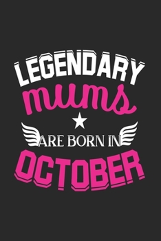 Legendary Mums Are Born In October: Blank Lined Mums / Mom Journal Notebook Diary as Birthday, Appreciation, Welcome, Farewell, Thank You, ... gifts. Cute Mom Birthday Journal