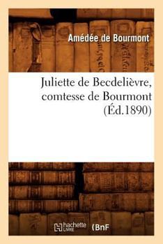 Paperback Juliette de Becdelièvre, Comtesse de Bourmont (Éd.1890) [French] Book