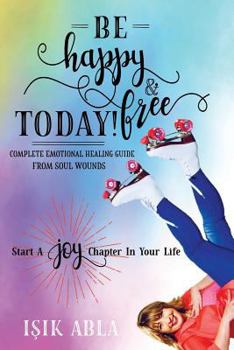Paperback Be Happy and Free Today!: Start a Joy Chapter in Your Life Book