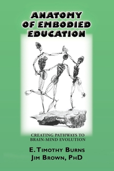 Paperback Anatomy of Embodied Education: Creating Pathways to Brain-Mind Evolution Book