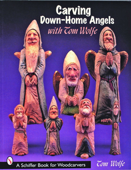 Paperback Carving Down-Home Angels with Tom Wolfe Book