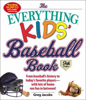 The Everything Kids' Baseball Book, 11th Edition: From Baseball's History to Today's Favorite Players—with Lots of Home Run Fun in Between! - Book  of the Everything Kids