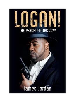 Paperback LOGAN! The Psychopathic Cop Book