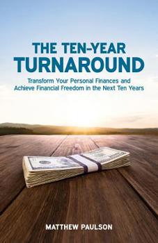 Paperback The Ten-Year Turnaround: Transform Your Personal Finances and Achieve Financial Freedom in the Next Ten Years Book