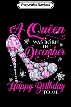 Paperback Composition Notebook: Womens A Queen Was Born In December - Happy Birthday To Me Journal/Notebook Blank Lined Ruled 6x9 100 Pages Book