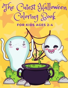 The Cutest Halloween Coloring Book for Kids ages 2-4: Cute Happy Halloween Celebrate Gift Books for Girls & Boys Toddlers Preschoolers & Kindergarten