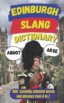 Edinburgh Slang Dictionary: Speak Like a Local, The Ultimate Edinburgh Urban Dictionary (Slang Dictionary Around The World)