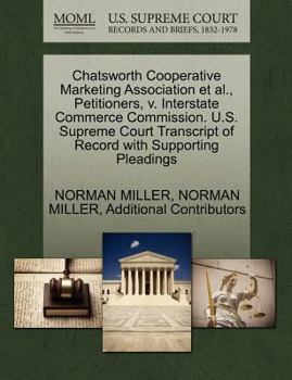 Paperback Chatsworth Cooperative Marketing Association Et Al., Petitioners, V. Interstate Commerce Commission. U.S. Supreme Court Transcript of Record with Supp Book