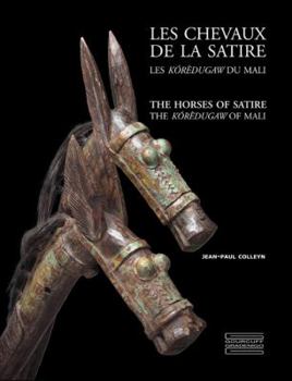 Hardcover Les Chevaux de la Satire/The Horses Of Satire: Les Koredugaw Du Mali/The Koredugaw Of Mali [French] Book