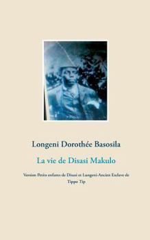 Paperback La vie de Disasi Makulo: Version Petits enfants de Disasi et Lungeni-Ancien Esclave de Tippo Tip [French] Book
