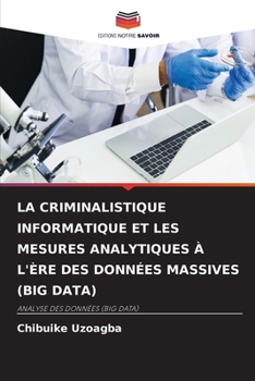Paperback La Criminalistique Informatique Et Les Mesures Analytiques À l'Ère Des Données Massives (Big Data) [French] Book