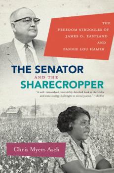 Paperback The Senator and the Sharecropper: The Freedom Struggles of James O. Eastland and Fannie Lou Hamer Book