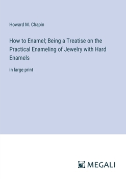 Paperback How to Enamel; Being a Treatise on the Practical Enameling of Jewelry with Hard Enamels: in large print Book