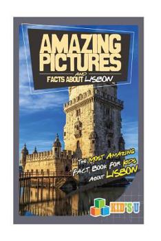 Paperback Amazing Pictures and Facts about Lisbon: The Most Amazing Fact Book for Kids about Lisbon Book