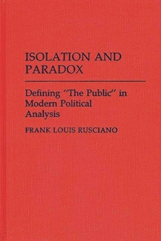 Isolation and Paradox: Defining "The Public" in Modern Political Analysis - Book #233 of the Contributions in Political Science