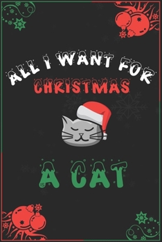 All I Want For Christmas Is A Cat: Blank Lined 6" x 9" Notebook for Thanksgiving & Christmas Journal Gift | Kitten lovers (Black)