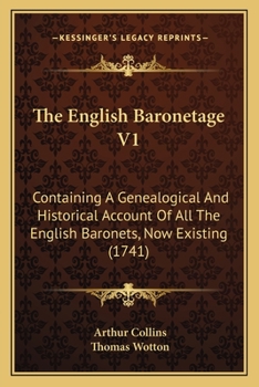 Paperback The English Baronetage V1: Containing A Genealogical And Historical Account Of All The English Baronets, Now Existing (1741) Book