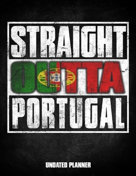 Straight Outta Portugal Undated Planner: Portuguese Flag Personalized Vintage Gift for Coworker Friend Customized  Planner Daily Weekly Monthly Undated Calendar Organizer Journal