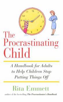 Paperback The Procrastinating Child: A Handbook for Adults to Help Children Stop Putting Things Off Book