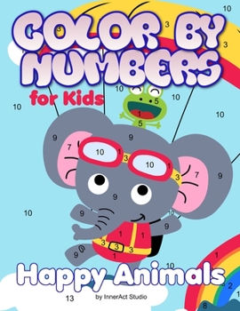 Color by Numbers for Kids: Happy Animals: Coloring for Ages 3 to 8 Large Size Jumbo Coloring Book with Animals - A Fun Way to Learn Colors. Color Key Included