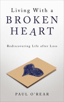 Paperback Living With a Broken Heart: Rediscovering Life After Loss Book