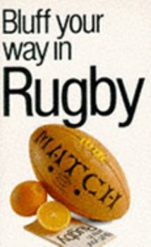 BLUFF YOUR WAY IN RUGBY (BLUFFER'S GUIDES) - Book  of the Bluffer's Guide to ...