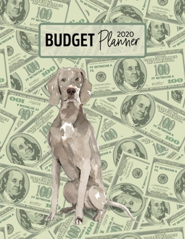 Budget Planner 2020: Monthly Budget Planner Organizer - Bills Expenses Savings Debt - Weimaraner (Track Your Money & Spending - Funny Dog Lover & Owner)
