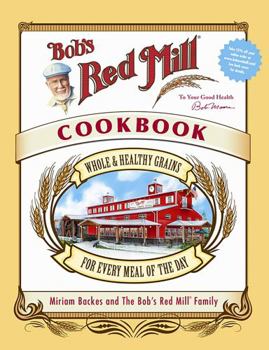Hardcover Bob's Red Mill Cookbook: Whole & Healthy Grains for Every Meal of the Day Book