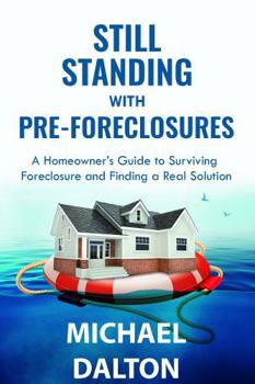 Paperback Still Standing with Pre-Foreclosures: A Homeowner’s Guide to Surviving Foreclosure and Finding a Real Solution Book