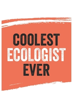 Paperback Coolest ecologist Ever Notebook, ecologists Gifts ecologist Appreciation Gift, Best ecologist Notebook A beautiful: Lined Notebook / Journal Gift,, 12 Book