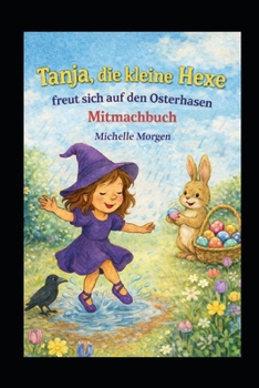 Tanja, die kleine Hexe freut sich auf den Osterhasen: Mitmachbuch (German Edition)