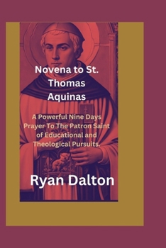 Paperback Novena to St Thomas Aquinas: A powerful nine days prayer to the patron saint of the educational and theological pursuits Book