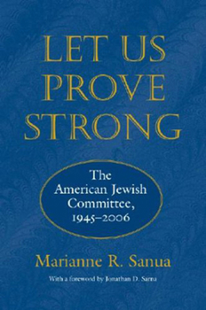 Hardcover Let Us Prove Strong: The American Jewish Committee, 1945-2006 Book